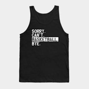 Basketball - Sorry. Can't. Basketball. Bye w Tank Top